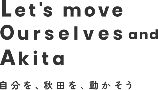 Let's move Ourselves and Akita